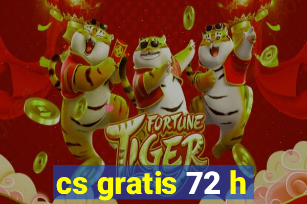 cs gratis 72 h